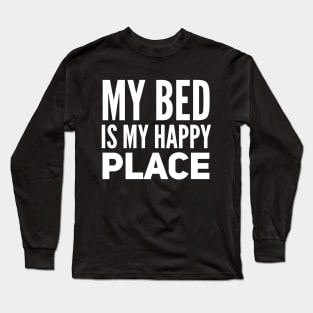 Bedtime my bed is my happy place Long Sleeve T-Shirt